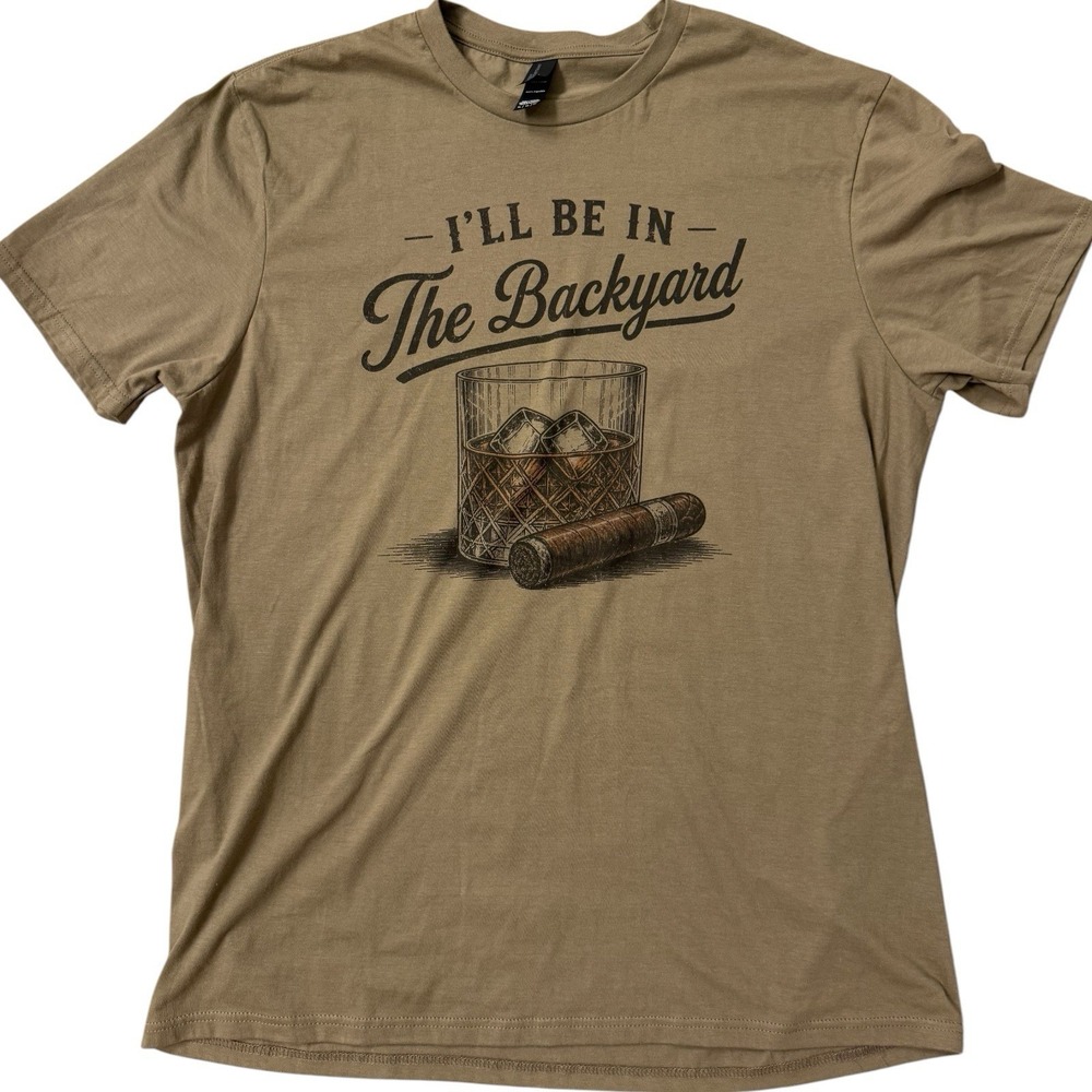 I'll Be In The Backyard Whiskey Bourbon Cigar Graphic T-Shirt Men's XL Tan